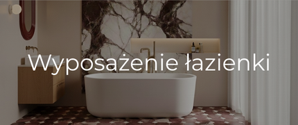 Łazienka - armatury i wyposażenie